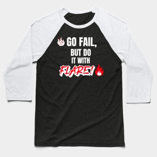 Go Fail, But Do It With Flare Baseball T-Shirt